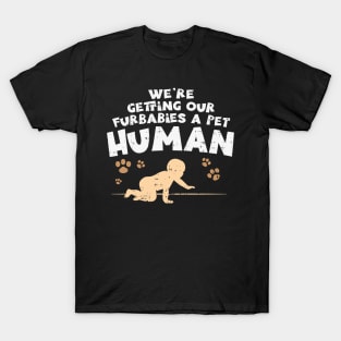 We're Getting Our Fur Babies A Pet Human - Pregnancy Announcement Shirts & Gifts T-Shirt